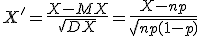 X'=\frac{X-MX}{\sqrt{DX}}=\frac{X-np}{\sqrt{np(1-p)}